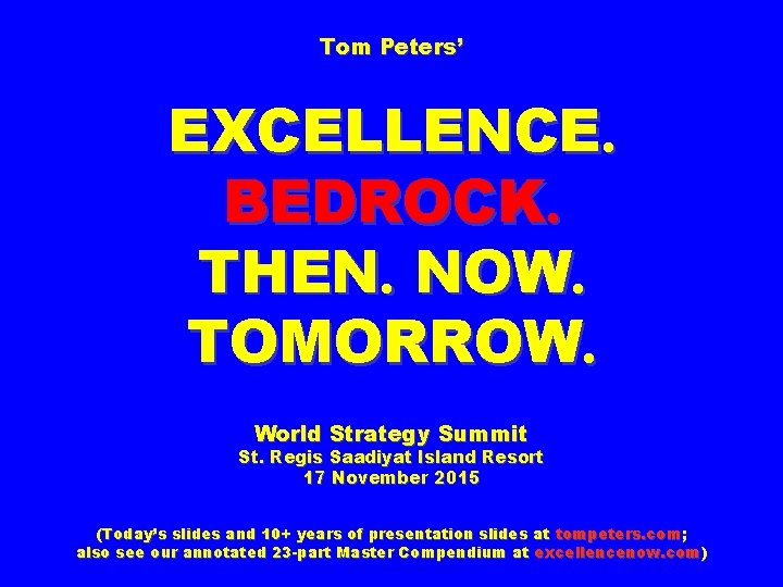 Tom Peters’ EXCELLENCE. BEDROCK. THEN. NOW. TOMORROW. World Strategy Summit St. Regis Saadiyat Island