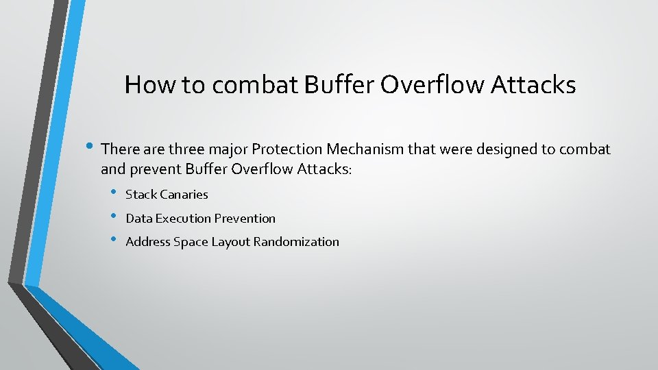 How to combat Buffer Overflow Attacks • There are three major Protection Mechanism that