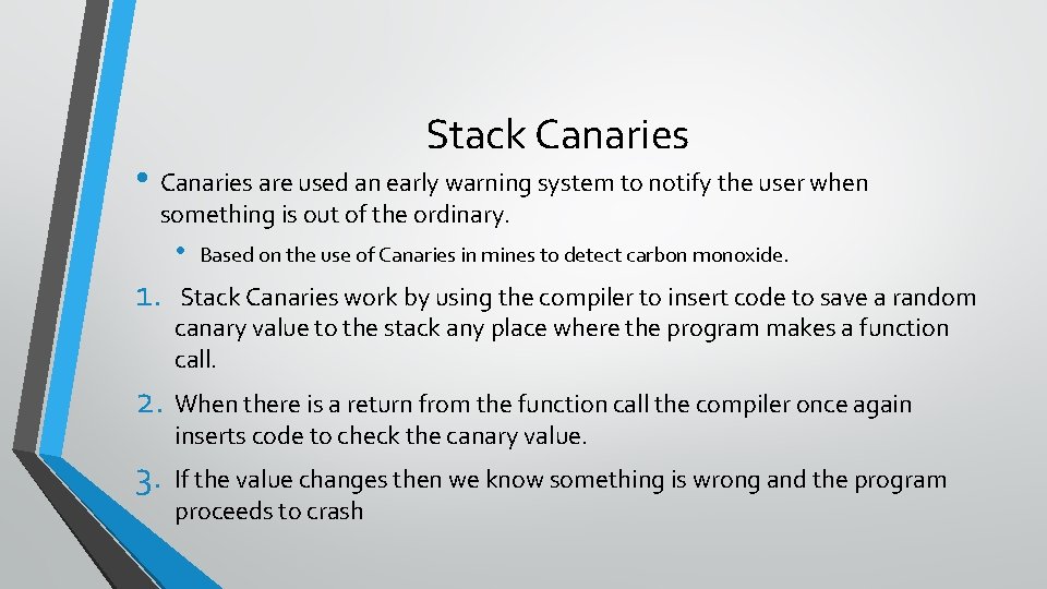 Stack Canaries • Canaries are used an early warning system to notify the user