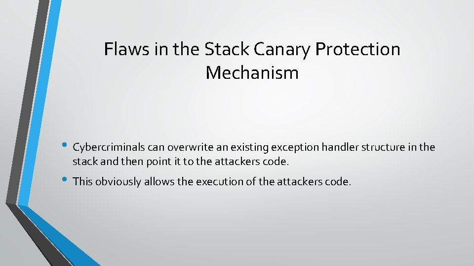 Flaws in the Stack Canary Protection Mechanism • Cybercriminals can overwrite an existing exception