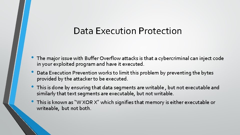 Data Execution Protection • • The major issue with Buffer Overflow attacks is that