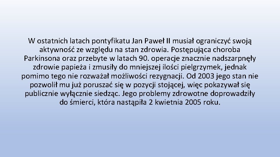 W ostatnich latach pontyfikatu Jan Paweł II musiał ograniczyć swoją aktywność ze względu na