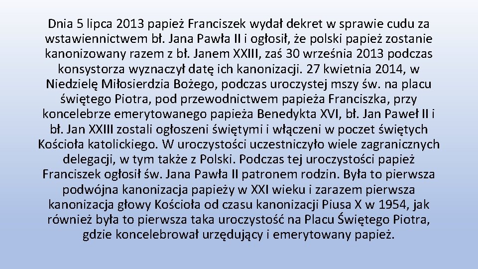 Dnia 5 lipca 2013 papież Franciszek wydał dekret w sprawie cudu za wstawiennictwem bł.