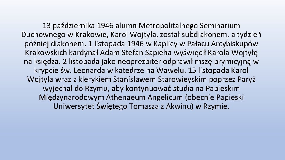 13 października 1946 alumn Metropolitalnego Seminarium Duchownego w Krakowie, Karol Wojtyła, został subdiakonem, a