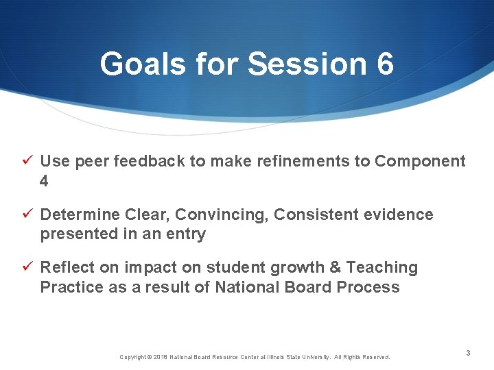 Goals for Session 6 ü Use peer feedback to make refinements to Component 4