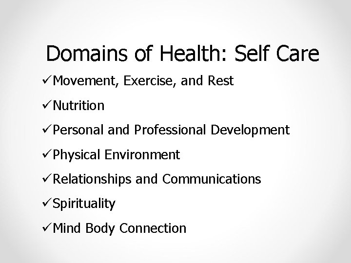 Domains of Health: Self Care üMovement, Exercise, and Rest üNutrition üPersonal and Professional Development