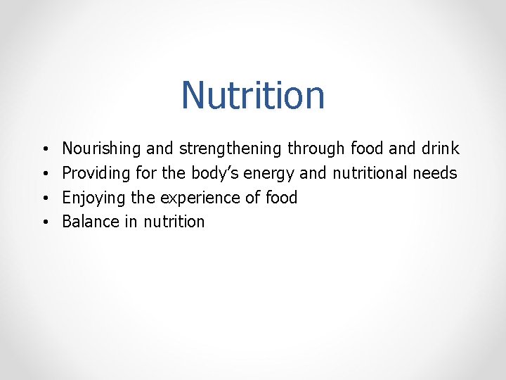 Nutrition • • Nourishing and strengthening through food and drink Providing for the body’s