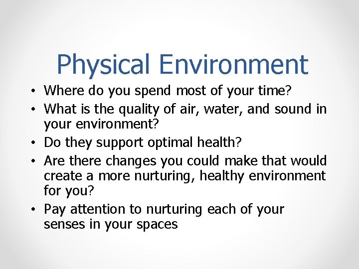Physical Environment • Where do you spend most of your time? • What is