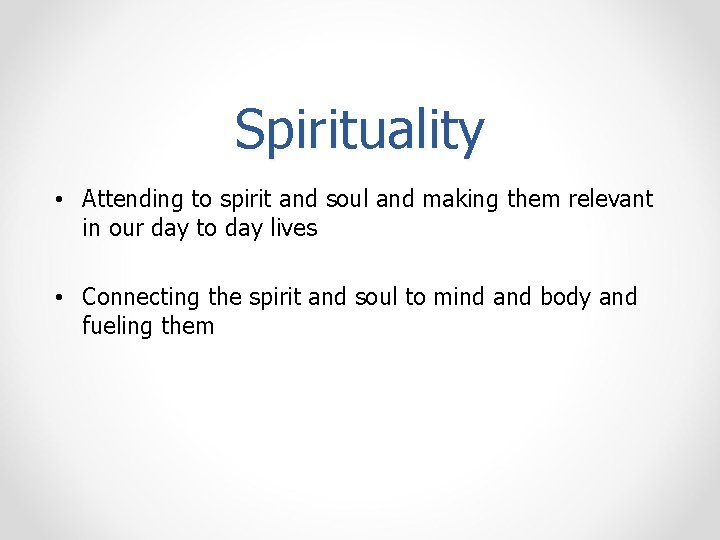 Spirituality • Attending to spirit and soul and making them relevant in our day