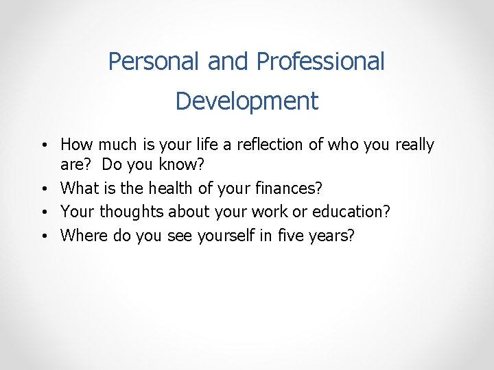 Personal and Professional Development • How much is your life a reflection of who