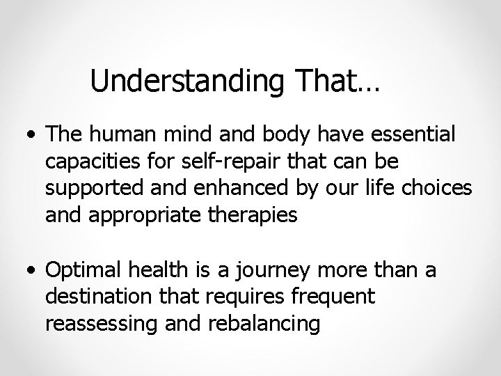 Understanding That… • The human mind and body have essential capacities for self-repair that