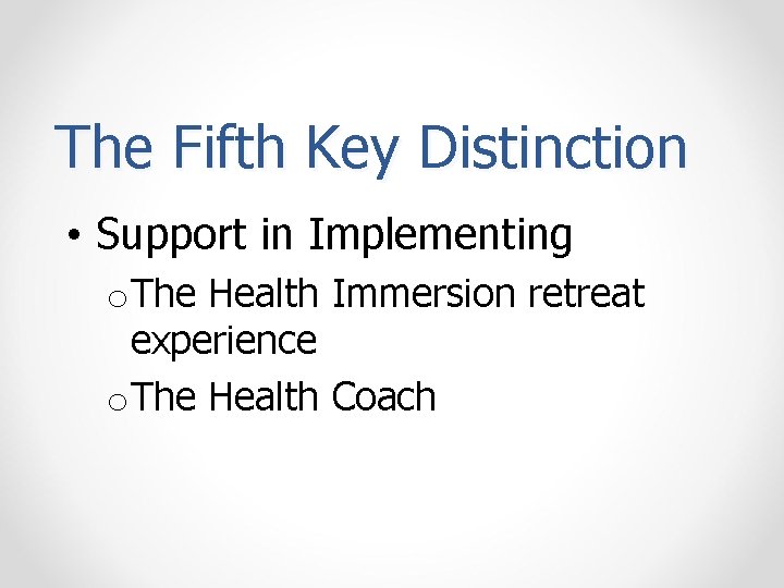 The Fifth Key Distinction • Support in Implementing o. The Health Immersion retreat experience