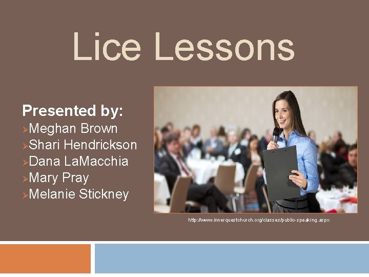 Lice Lessons Presented by: Meghan Brown ØShari Hendrickson ØDana La. Macchia ØMary Pray ØMelanie