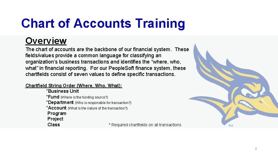 Chart of Accounts Training Overview The chart of accounts are the backbone of our