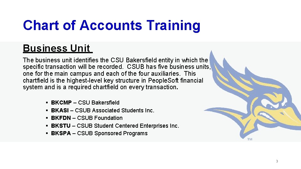 Chart of Accounts Training Business Unit The business unit identifies the CSU Bakersfield entity