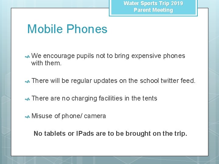 Water Sports Trip 2019 Parent Meeting Mobile Phones We encourage pupils not to bring