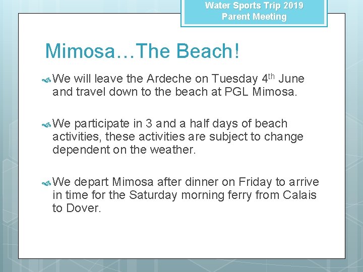 Water Sports Trip 2019 Parent Meeting Mimosa…The Beach! We will leave the Ardeche on