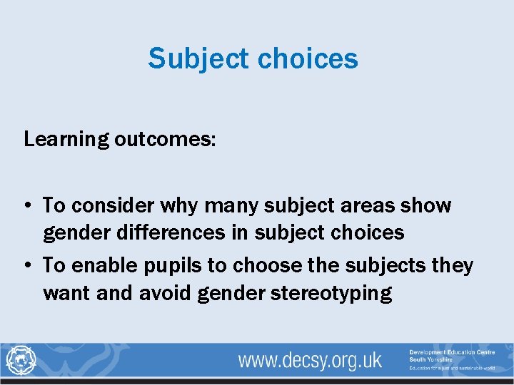 Subject choices Learning outcomes: • To consider why many subject areas show gender differences