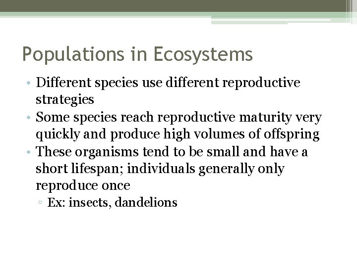 Populations in Ecosystems • Different species use different reproductive strategies • Some species reach