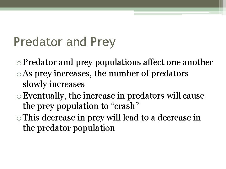 Predator and Prey o Predator and prey populations affect one another o As prey