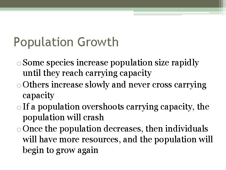 Population Growth o Some species increase population size rapidly until they reach carrying capacity