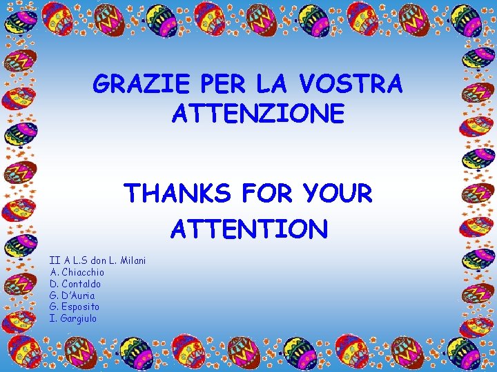 GRAZIE PER LA VOSTRA ATTENZIONE THANKS FOR YOUR ATTENTION II A L. S don