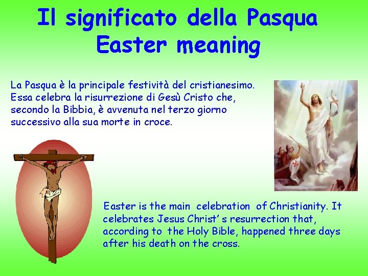 Il significato della Pasqua Easter meaning La Pasqua è la principale festività del cristianesimo.