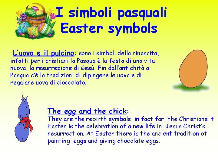 I simboli pasquali Easter symbols L’uovo e il pulcino: sono i simboli della rinascita,