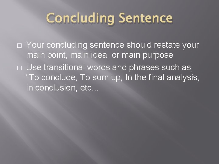 Concluding Sentence � � Your concluding sentence should restate your main point, main idea,