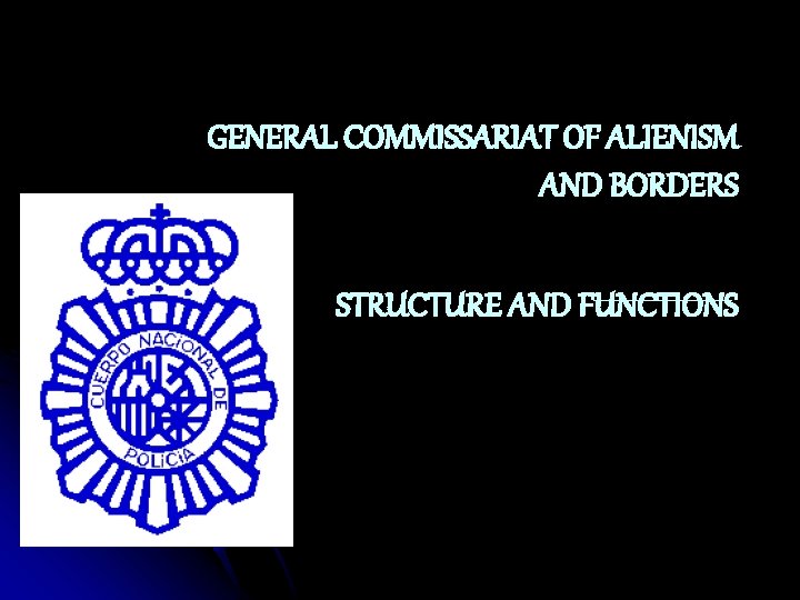 GENERAL COMMISSARIAT OF ALIENISM AND BORDERS STRUCTURE AND FUNCTIONS 