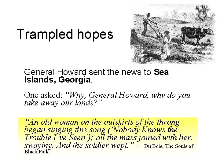 Trampled hopes General Howard sent the news to Sea Islands, Georgia. One asked: “Why,