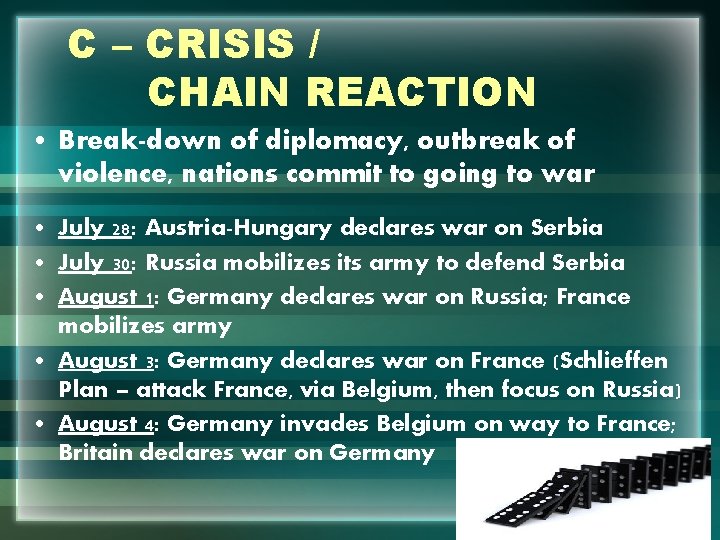 C – CRISIS / CHAIN REACTION • Break-down of diplomacy, outbreak of violence, nations