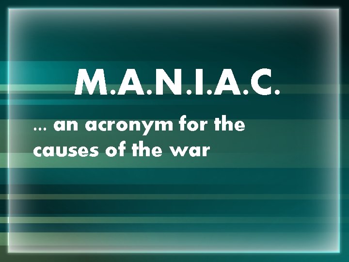 M. A. N. I. A. C. . an acronym for the causes of the