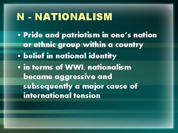 N - NATIONALISM • Pride and patriotism in one’s nation or ethnic group within