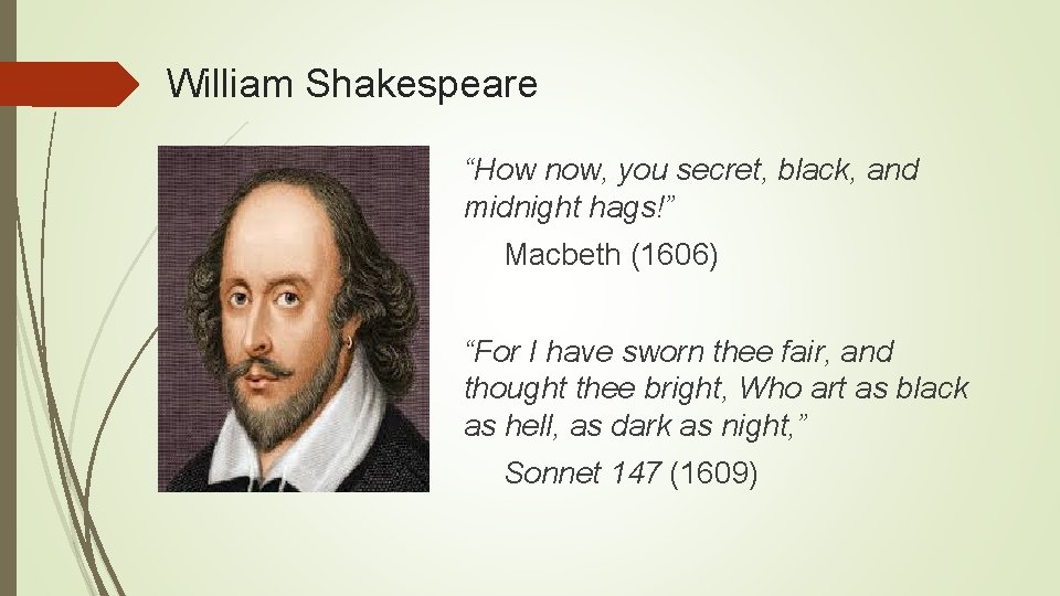 William Shakespeare “How now, you secret, black, and midnight hags!” Macbeth (1606) “For I