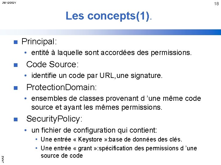 26/12/2021 18 Les concepts(1). n Principal: • entité à laquelle sont accordées des permissions.