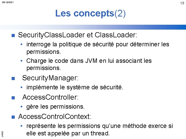 26/12/2021 19 Les concepts(2) n Security. Class. Loader et Class. Loader: • interroge la