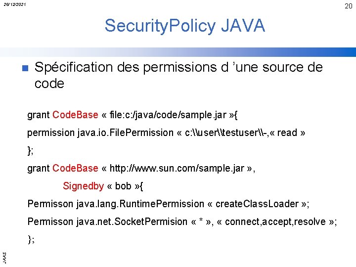 26/12/2021 20 Security. Policy JAVA n Spécification des permissions d ’une source de code