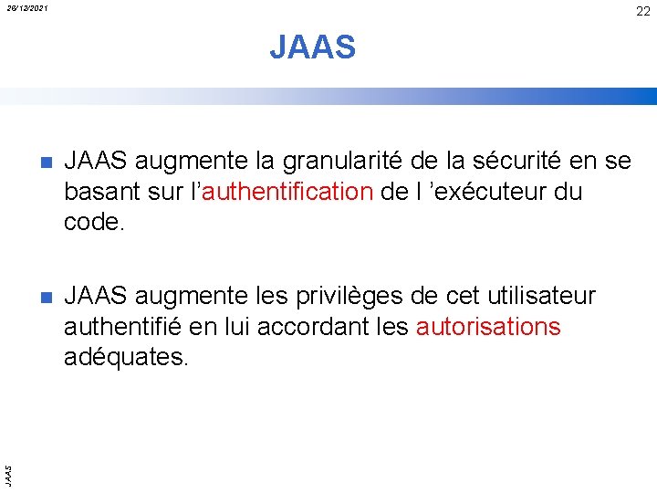 26/12/2021 22 JAAS n JAAS augmente la granularité de la sécurité en se basant