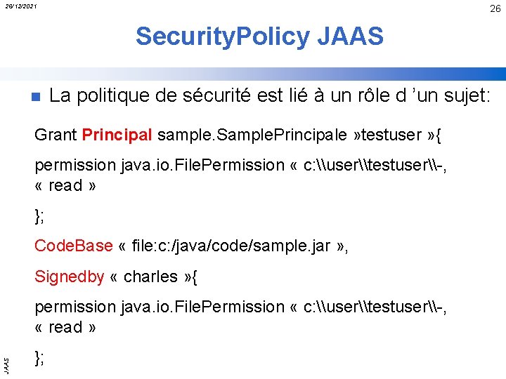 26/12/2021 26 Security. Policy JAAS n La politique de sécurité est lié à un