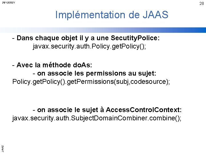 26/12/2021 28 Implémentation de JAAS - Dans chaque objet il y a une Secutity.