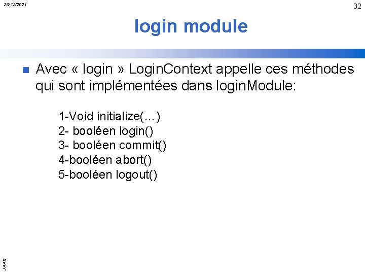 26/12/2021 32 login module n Avec « login » Login. Context appelle ces méthodes