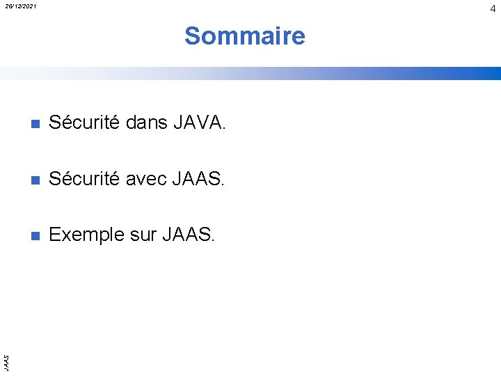 26/12/2021 4 JAAS Sommaire n Sécurité dans JAVA. n Sécurité avec JAAS. n Exemple