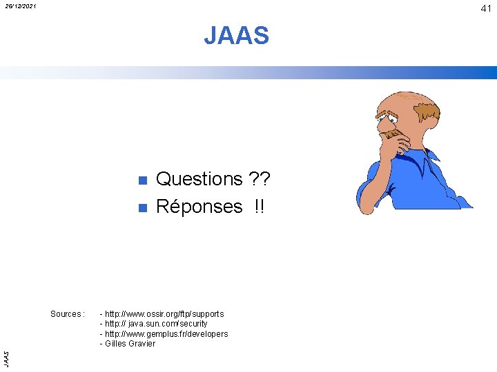 26/12/2021 41 JAAS n n JAAS Sources : Questions ? ? Réponses !! -