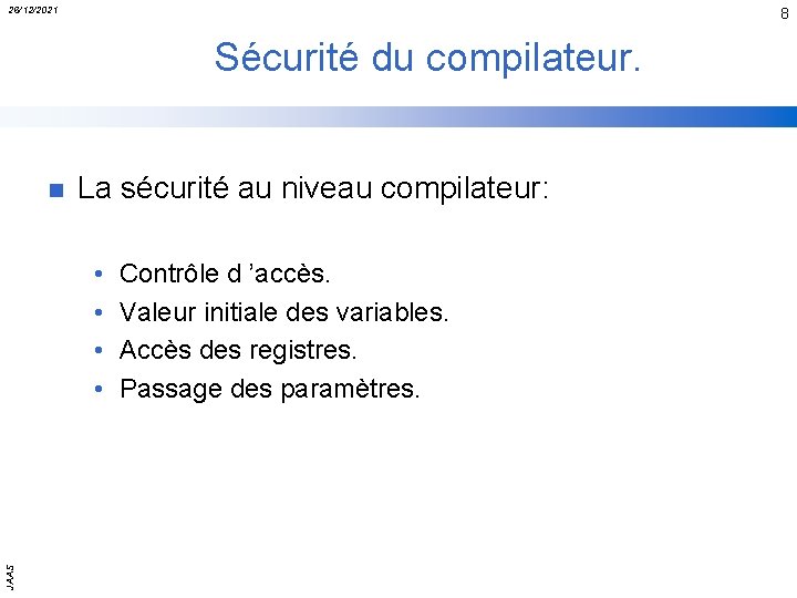 26/12/2021 8 Sécurité du compilateur. n La sécurité au niveau compilateur: JAAS • •