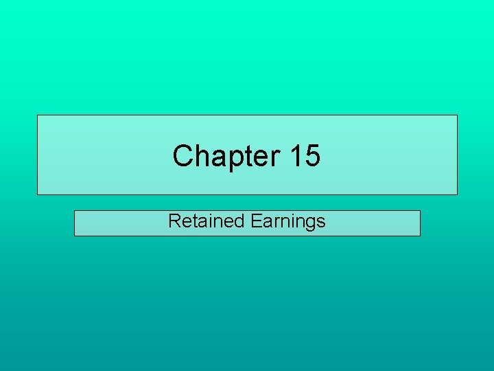 Chapter 15 Retained Earnings Chapter 15 Retained Earnings