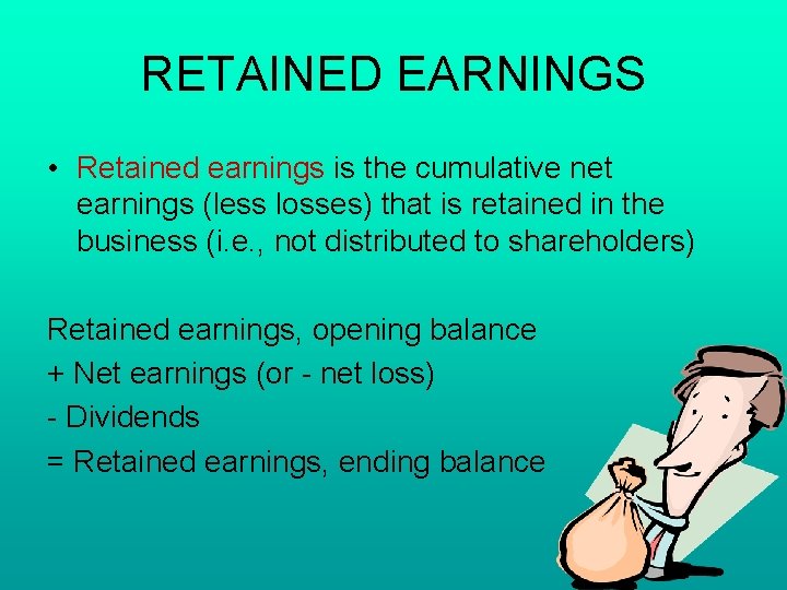 RETAINED EARNINGS • Retained earnings is the cumulative net earnings (less losses) that is RETAINED EARNINGS • Retained earnings is the cumulative net earnings (less losses) that is