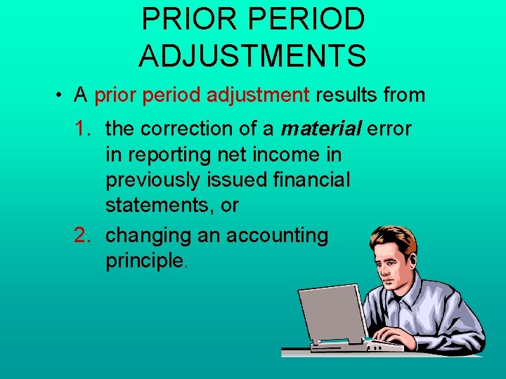 PRIOR PERIOD ADJUSTMENTS • A prior period adjustment results from 1. the correction of PRIOR PERIOD ADJUSTMENTS • A prior period adjustment results from 1. the correction of
