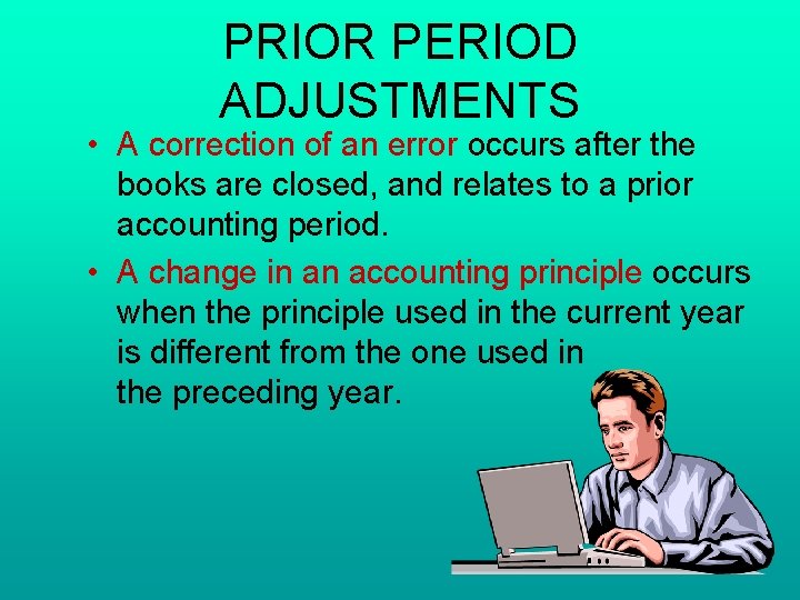 PRIOR PERIOD ADJUSTMENTS • A correction of an error occurs after the books are PRIOR PERIOD ADJUSTMENTS • A correction of an error occurs after the books are