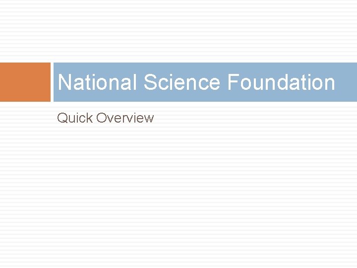 National Science Foundation Quick Overview 